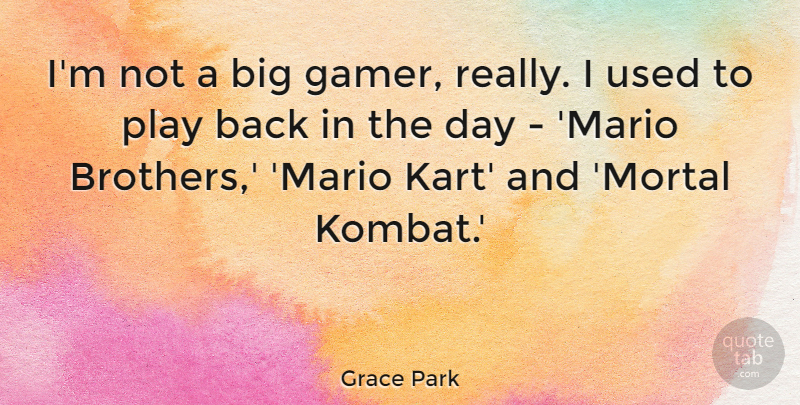 Grace Park Quote About undefined: Im Not A Big Gamer...