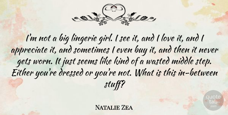 Natalie Zea Quote About Buy, Dressed, Either, Gets, Lingerie: Im Not A Big Lingerie...