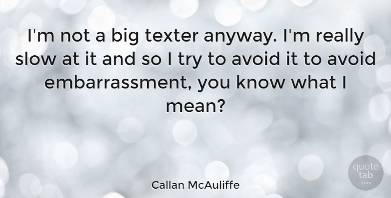 Callan McAuliffe Quote About Mean, Trying, Embarrassment: Im Not A Big Texter...