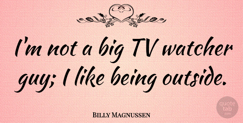 Billy Magnussen Quote About undefined: Im Not A Big Tv...