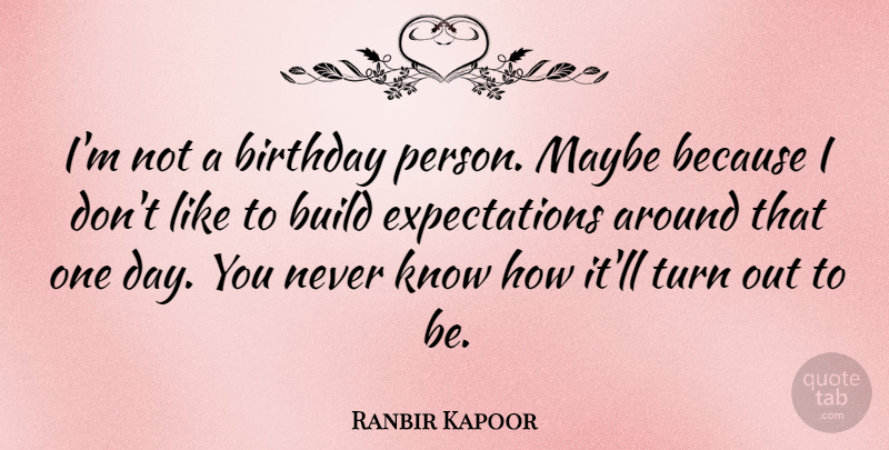 Ranbir Kapoor Quote About Birthday, Build, Maybe, Turn: Im Not A Birthday Person...