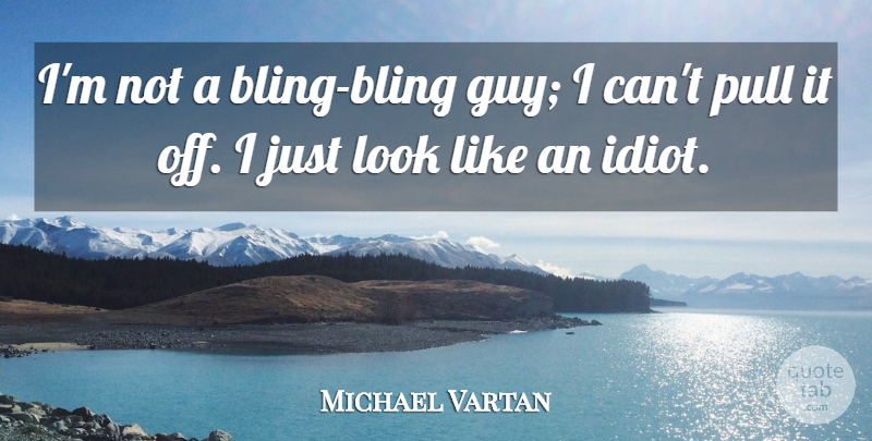 Michael Vartan Quote About Guy, Bling, Looks: Im Not A Bling Bling...