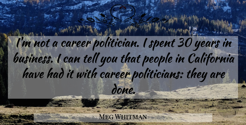 Meg Whitman Quote About Business, Years, Careers: Im Not A Career Politician...