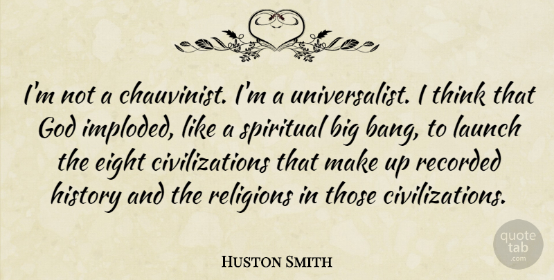 Huston Smith Quote About Spiritual, Thinking, Civilization: Im Not A Chauvinist Im...