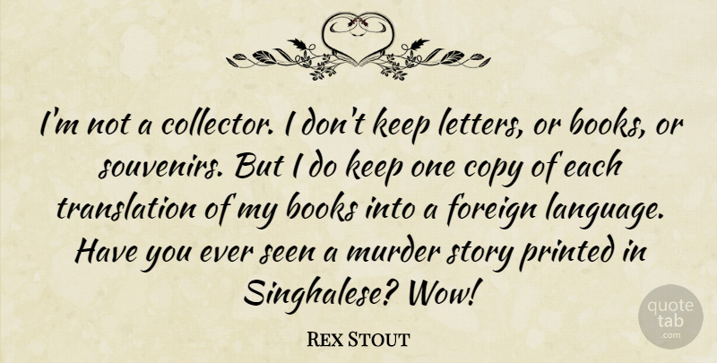 Rex Stout Quote About Book, Stories, Letters: Im Not A Collector I...