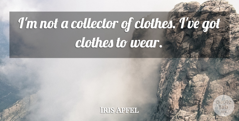 Iris Apfel Quote About undefined: Im Not A Collector Of...
