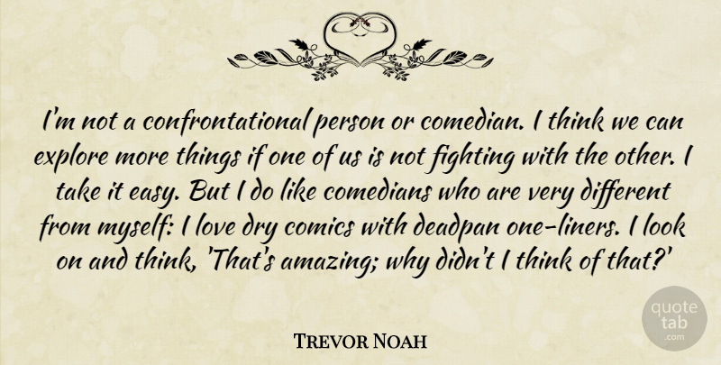 Trevor Noah Quote About Amazing, Comedians, Comics, Dry, Explore: Im Not A Confrontational Person...