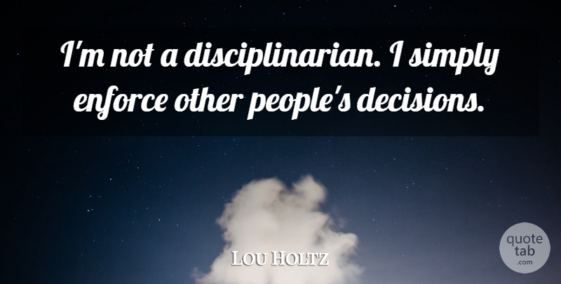 Lou Holtz Quote About Motivational, People, Decision: Im Not A Disciplinarian I...