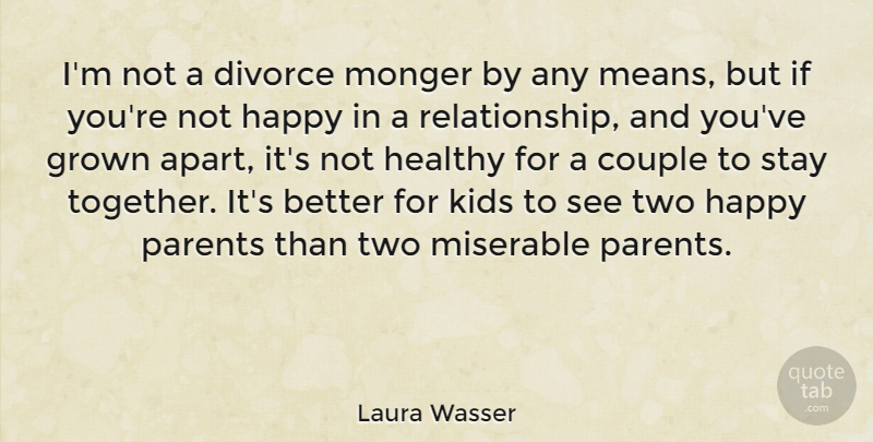 Laura Wasser Quote About Couple, Divorce, Grown, Healthy, Kids: Im Not A Divorce Monger...