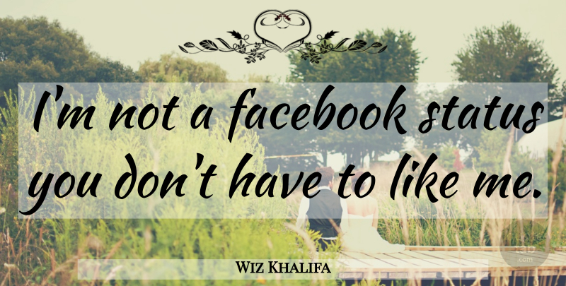 Wiz Khalifa Quote About Funny, Like Me: Im Not A Facebook Status...