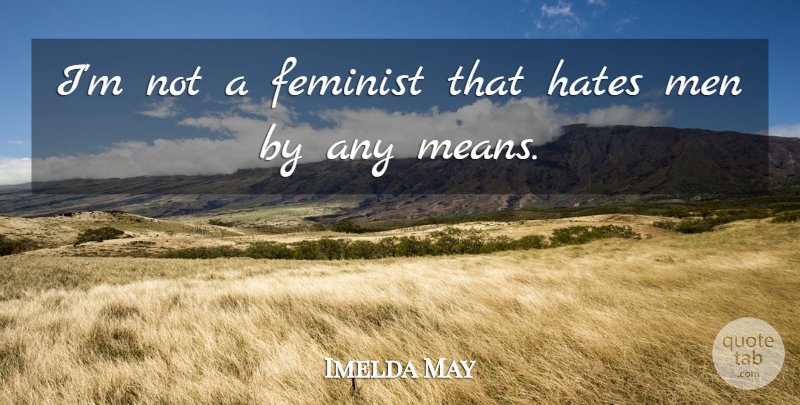 Imelda May Quote About Men: Im Not A Feminist That...
