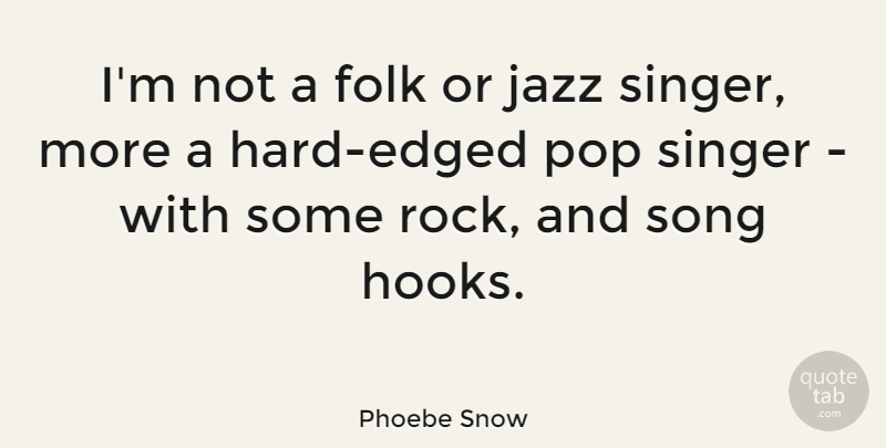 Phoebe Snow Quote About Folk, Pop, Singer: Im Not A Folk Or...