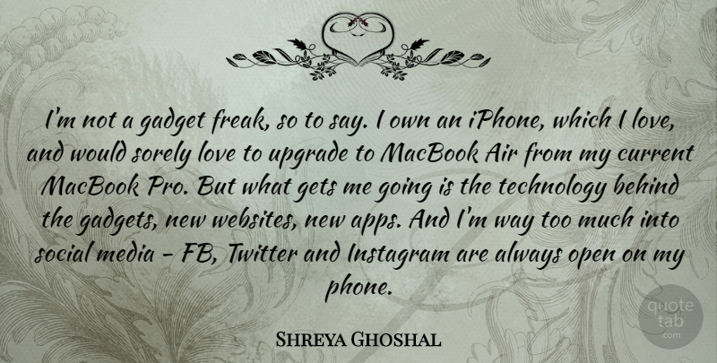 Shreya Ghoshal Quote About Air, Behind, Current, Gadget, Gets: Im Not A Gadget Freak...