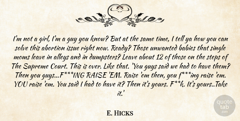 E. Hicks Quote About Abortion, Babies, Guy, Guys, Issue: Im Not A Girl Im...