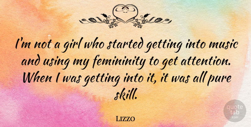 Lizzo Quote About Femininity, Music, Pure, Using: Im Not A Girl Who...