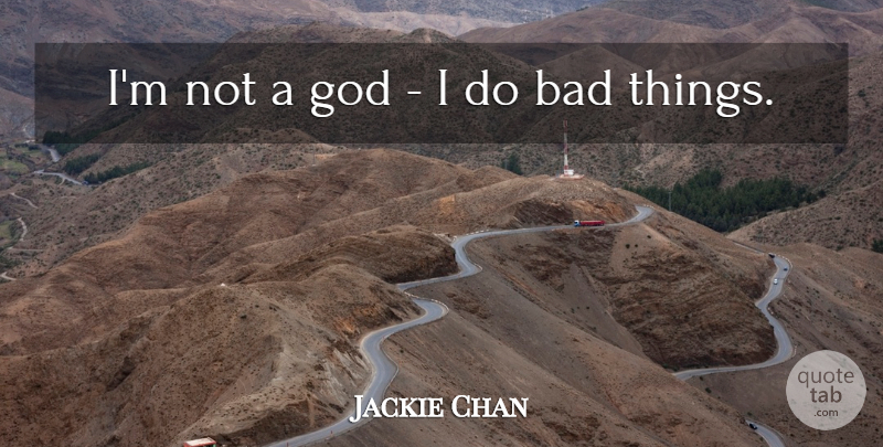 Jackie Chan Quote About Bad, God: Im Not A God I...