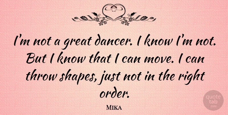 Mika Quote About Moving, Order, Dancer: Im Not A Great Dancer...
