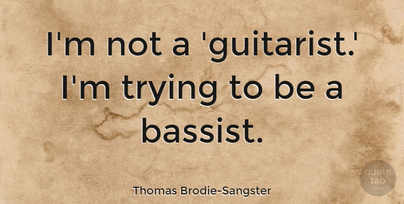 Thomas Brodie-Sangster Quote About Trying: Im Not A Guitarist Im...
