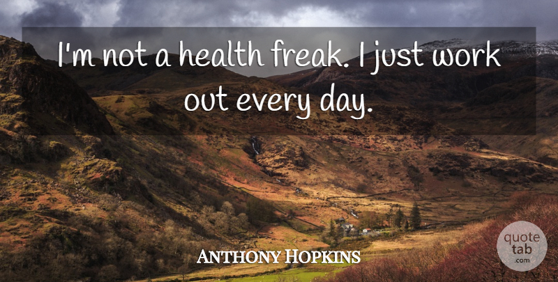 Anthony Hopkins Quote About Work Out, Freak: Im Not A Health Freak...