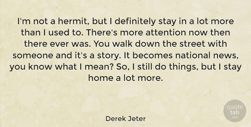 Derek Jeter Quote About Attention, Becomes, Definitely, Home, National: Im Not A Hermit But...