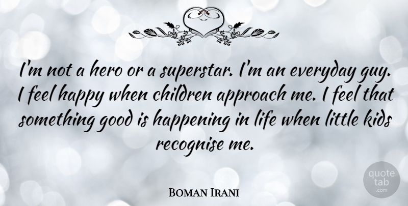 Boman Irani Quote About Children, Hero, Kids: Im Not A Hero Or...