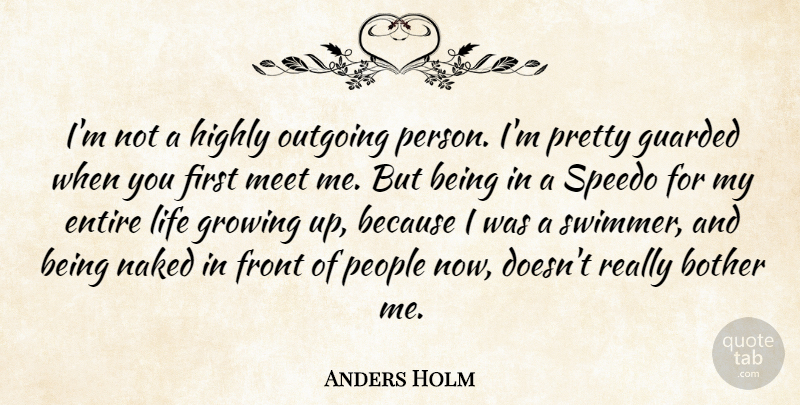 Anders Holm Quote About Bother, Entire, Front, Guarded, Highly: Im Not A Highly Outgoing...