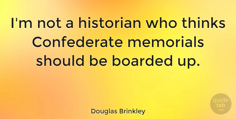 Douglas Brinkley Quote About undefined: Im Not A Historian Who...