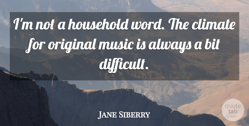 Jane Siberry Quote About Climate, Difficult, Music Is: Im Not A Household Word...
