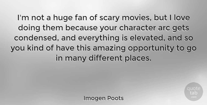 Imogen Poots Quote About Character, Opportunity, Amazing Opportunities: Im Not A Huge Fan...