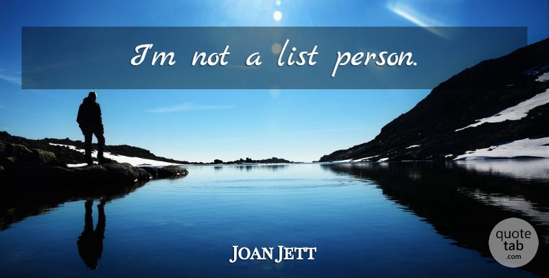 Joan Jett Quote About Lists, Persons: Im Not A List Person...