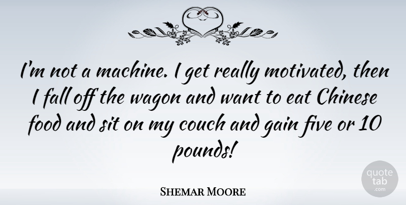 Shemar Moore Quote About Fall, Chinese, Machines: Im Not A Machine I...