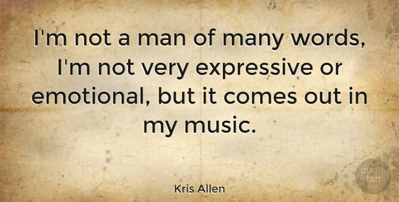 Kris Allen Quote About Emotional, Men, Expressive: Im Not A Man Of...