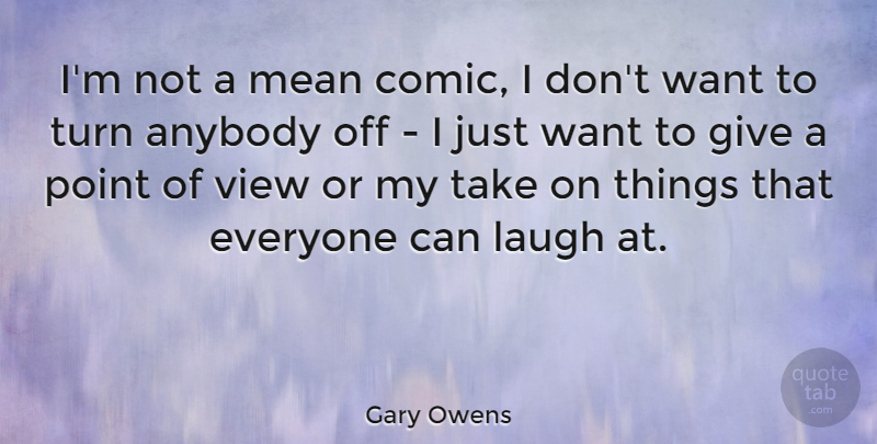 Gary Owens Quote About Anybody, Point, Turn: Im Not A Mean Comic...