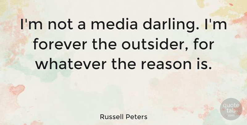 Russell Peters Quote About Media, Forever, Outsiders: Im Not A Media Darling...