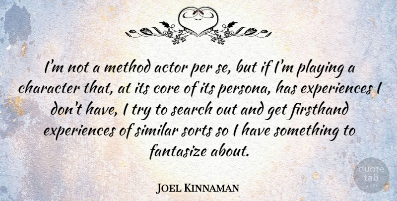 Joel Kinnaman Quote About Fantasize, Method, Per, Playing, Similar: Im Not A Method Actor...