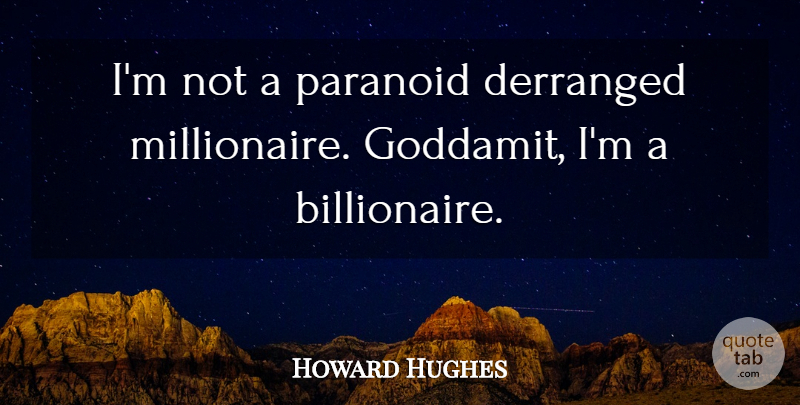 Howard Hughes Quote About American Businessman, Paranoid: Im Not A Paranoid Derranged...
