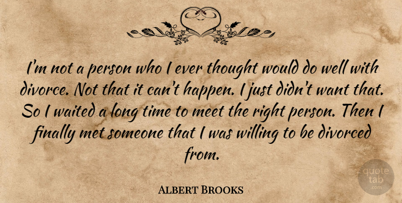 Albert Brooks Quote About Divorce, Long, Want: Im Not A Person Who...