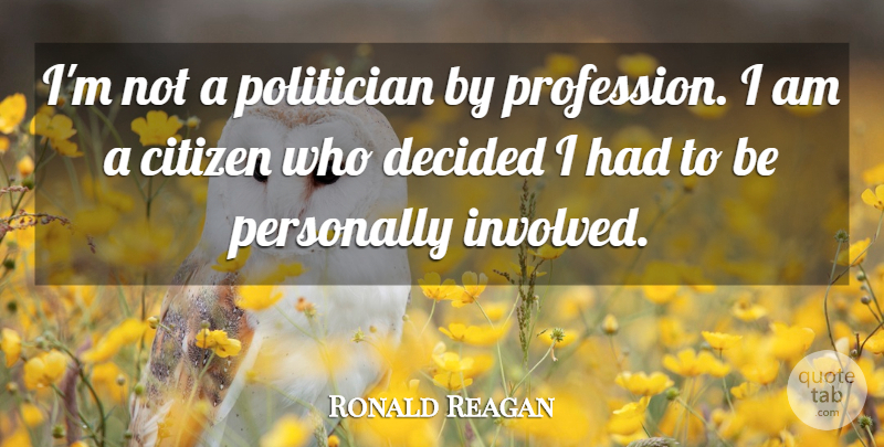 Ronald Reagan Quote About Citizens, Politician, Profession: Im Not A Politician By...