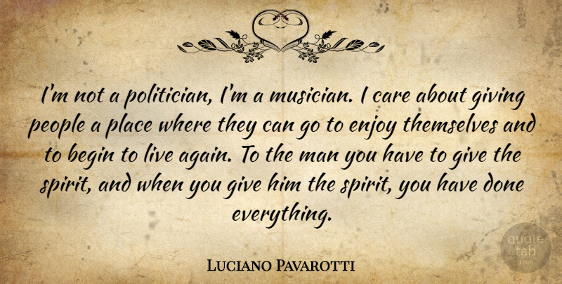 Luciano Pavarotti Quote About Men, People, Giving: Im Not A Politician Im...