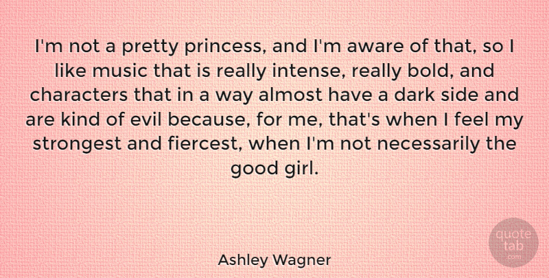 Ashley Wagner Quote About Almost, Aware, Characters, Dark, Good: Im Not A Pretty Princess...