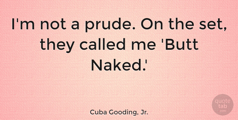 Cuba Gooding, Jr. Quote About undefined: Im Not A Prude On...
