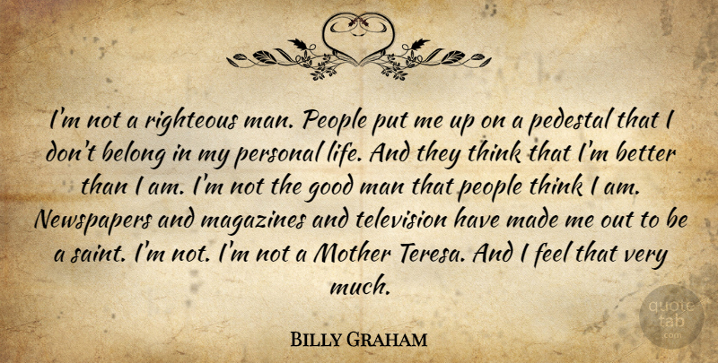 Billy Graham Quote About Mother, Men, Thinking: Im Not A Righteous Man...