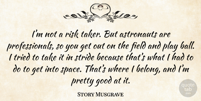 Story Musgrave Quote About Play, Space, Risk: Im Not A Risk Taker...