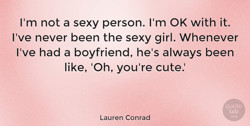 Lauren Conrad Quote About Cute, Girl, Sexy: Im Not A Sexy Person...