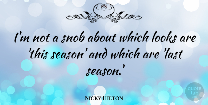 Nicky Hilton Quote About Snob: Im Not A Snob About...