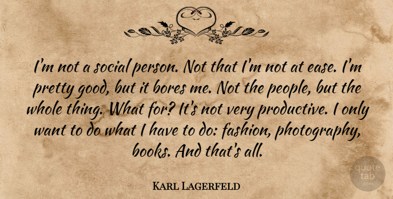 Karl Lagerfeld Quote About Photography, Fashion, Book: Im Not A Social Person...