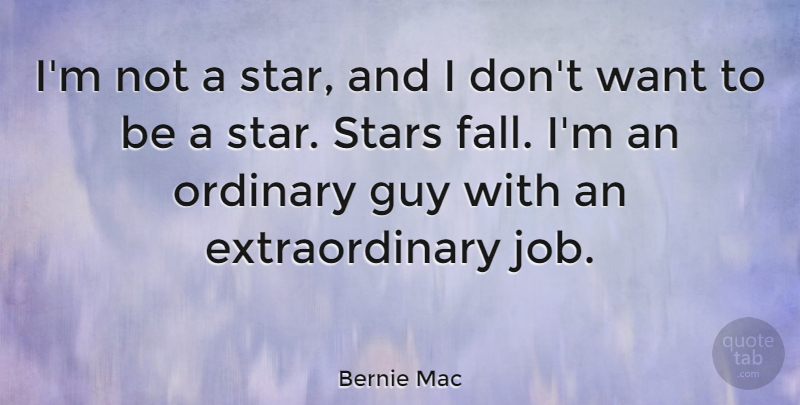 Bernie Mac Quote About Jobs, Stars, Fall: Im Not A Star And...
