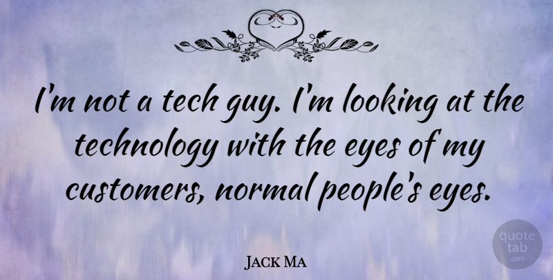 Jack Ma Quote About Eye, Technology, People: Im Not A Tech Guy...