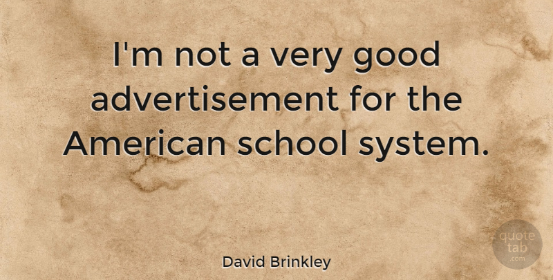 David Brinkley Quote About School, Very Good, Advertisements: Im Not A Very Good...