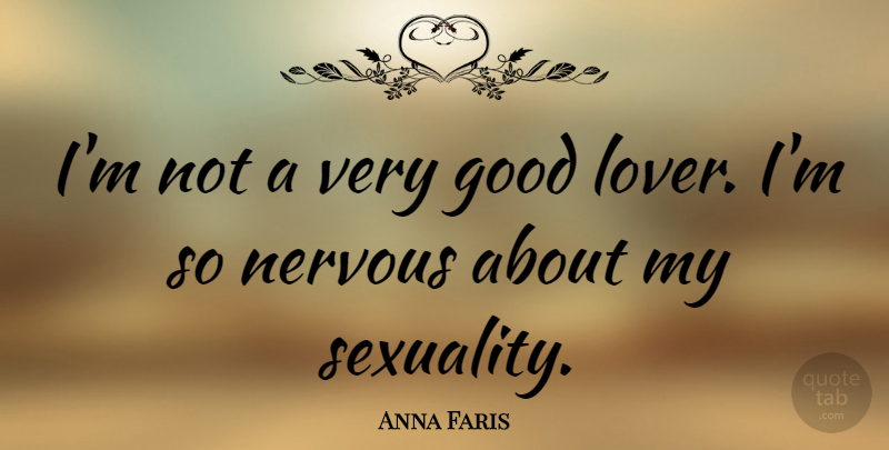 Anna Faris Quote About Good Love, Lovers, Nervous: Im Not A Very Good...
